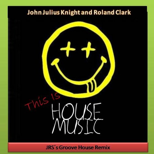 John Julius Knight and Roland Clark - This Is House (JRS´s Groove House Remix)