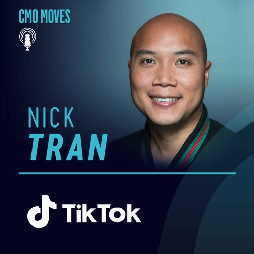Nick Tran, Head of Global Marketing of TikTok - Marketing at the Speed of Culture