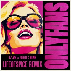 OnlyFans (LIFEOFSPICE Remix) - HÄWK, GRHHH & HUNN *FREE DOWNLOAD*