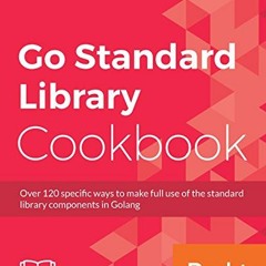Read ❤️ PDF Go Standard Library Cookbook: Over 120 specific ways to make full use of the standar