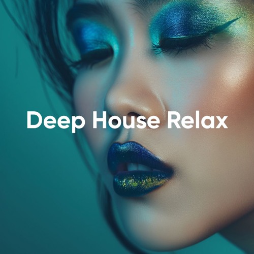 Deep House Relax: Take It Slow Chill Mix