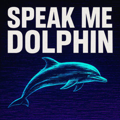 Speak Me Dolphin