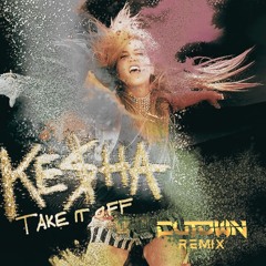 KE$HA - Take It Off [CUTDWN Remix] (FREE DOWNLOAD)