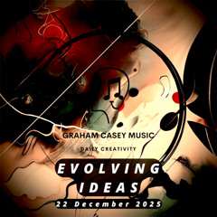 22 Dec 25 Evolving Ideas
