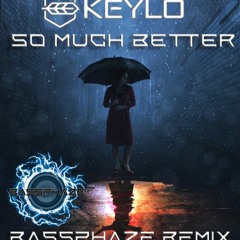 Keylo - So Much Better (BassPhaze Remix)