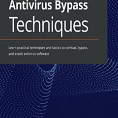 READ KINDLE ✉️ Antivirus Bypass Techniques: Learn practical techniques and tactics to
