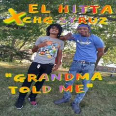 EL HITTA "GRANDMA TOLD ME" FT. CHG SYRUZ