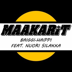 Maakarit - Baiggi-haippi feat. Nuori Silakka