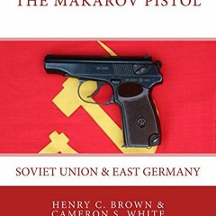 download KINDLE 💏 The Makarov Pistol: Soviet Union & East Germany by Henry C. Brown