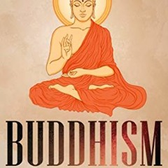 [ACCESS] [KINDLE PDF EBOOK EPUB] Buddhism for Beginners: Plain and Simple Guide to Buddhist Philosop