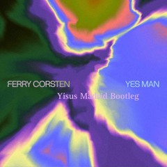 Ferry Corsten - Yes Man (Yisus Madrid Bootleg)