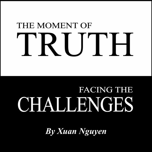 The Moment of Truth: Facing the Challenges by Xuan Nguyen