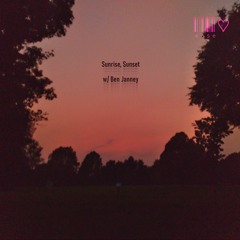 sunrise, sunset (w/ Ben Janney)