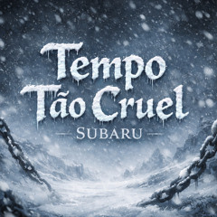 Tempo Tão Cruel | Subaru