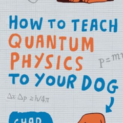 download EBOOK 💘 How to Teach Quantum Physics to Your Dog by  Orzel PDF EBOOK EPUB K