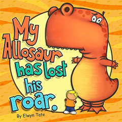 [DOWNLOAD] PDF 📨 My Allosaur Has Lost His Roar (The "My Dinosaur" Series Book 3) by