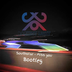 Southstar - Miss You (Darkest Light Bootleg)
