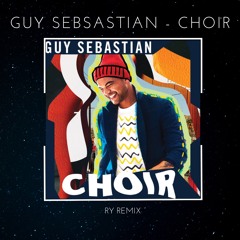 Choir - Guy Sebastian (RY Remix)