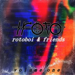 rotoboi & friends: volume 1