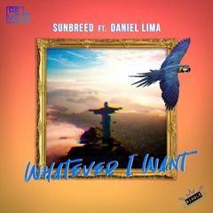 SUNBREED - Whatever I Want (feat. Daniel Lima)