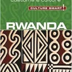 ACCESS EPUB KINDLE PDF EBOOK Rwanda - Culture Smart!: The Essential Guide to Customs & Culture by Br