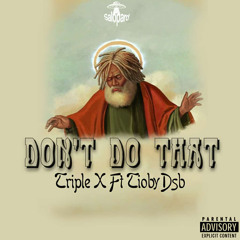 Dont’ Do That(TripleX ft Tioby)