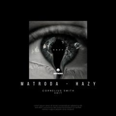 Matroda - Hazy (Cornelius Smith Edit)