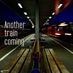 Another Train Coming