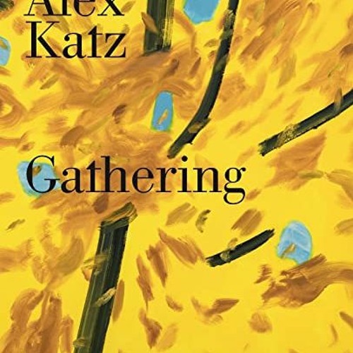 READ EBOOK ✅ Alex Katz: Gathering by  Katherine Brinson,Alex Katz,Levi Prombaum,David