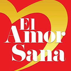 download EBOOK 📦 El Amor Sana: Cómo Transformar de Forma Instantánea Tu Cuerpo, Tu D
