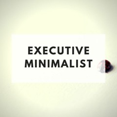 The Minimalist's Diary 110: Executive Minimalist