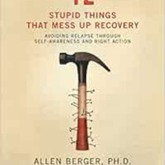 VIEW EBOOK 📝 12 Stupid Things That Mess Up Recovery: Avoiding Relapse through Self-A