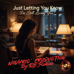 Just Letting You Know, I’m Still Loving You! NovYric DJ_Rakim (Ibiza Deep Vocal Progressive House)