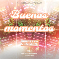 BUENOS MOMENTOS(THI IS SEBASTIAN VERGARA)