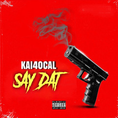 Kai40Cal- Say Dat (Official Audio)