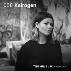 Terminal V Podcast 058 || Kairogen