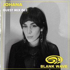 Blank Wave Guest Mix 062: Johana