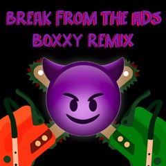 BREAK FROM THE ADS - Boxxy Remix