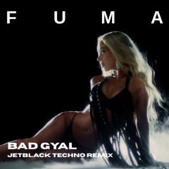 Bad Gyal - Fuma (JETBLACK TECHNO REMIX)