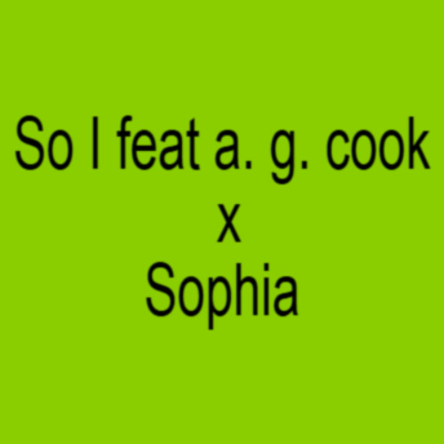 So I featuring a. g. cook X Sophia