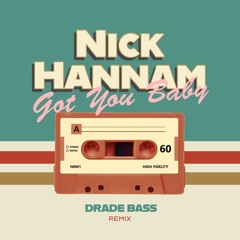 Nick Hannam - Got You Baby ( Drade Bass Remix )