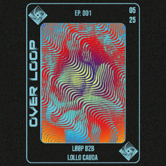 OVERLOOP Ep. 001  (w / Lollo Cauda) - May 2025