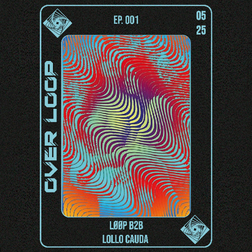 OVERLOOP Ep. 001  (w / Lollo Cauda) - May 2025