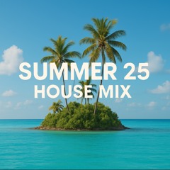 SUMMER 25 HOUSE MIX