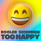 on Rooler &amp; Sickmode - Too Happy (Kick Edit FRENCHCORE )