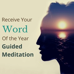 Meditation and Journaling Experience to Receive Your Word of the Year