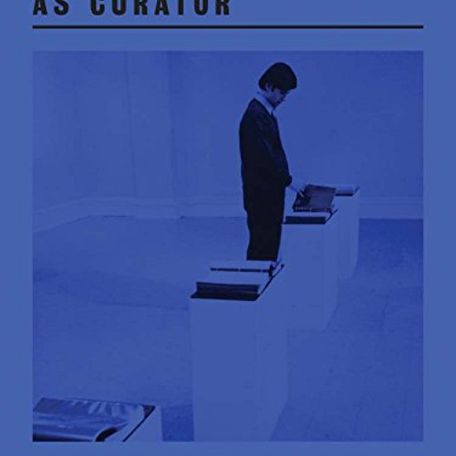 [READ] KINDLE 📦 The Artist as Curator: An Anthology by  Alexander Alberro,Monica Amo