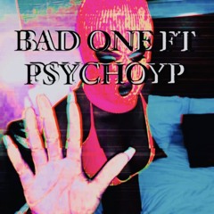 BAD ONE FT. PSYCHOYP