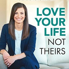 Get [KINDLE PDF EBOOK EPUB] Love Your Life Not Theirs: 7 Money Habits for Living the Life You Want b