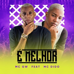 Mc Dido feat Mc  Gw - É Melhor
